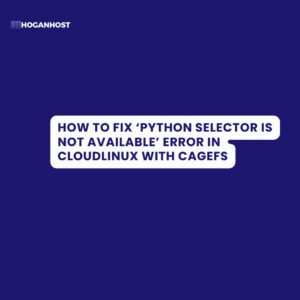 How to Fix 'Python Selector is Not Available' Error in CloudLinux with ...